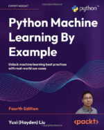 Python Machine Learning By Example: Unlock machine learning best practices with real-world use cases. EPUB Version